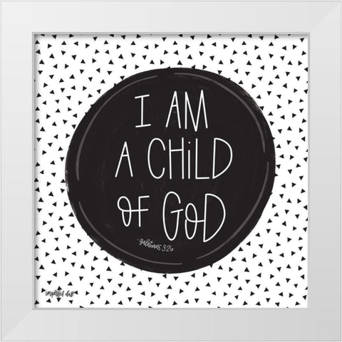 I Am a Child of God White Modern Wood Framed Art Print by Imperfect Dust