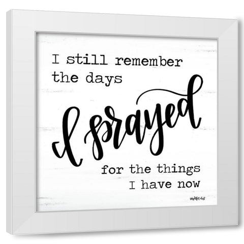 I Prayed White Modern Wood Framed Art Print by Imperfect Dust