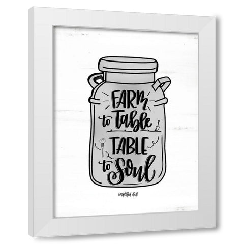 Farm to Table ~ Table to Soul White Modern Wood Framed Art Print by Imperfect Dust