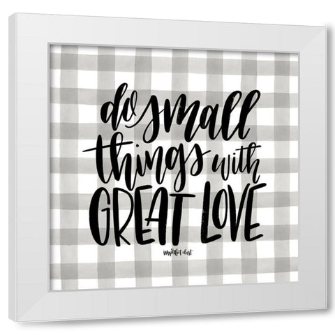 Do Small Things with Love White Modern Wood Framed Art Print by Imperfect Dust