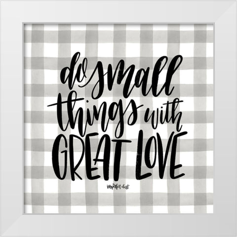 Do Small Things with Love White Modern Wood Framed Art Print by Imperfect Dust