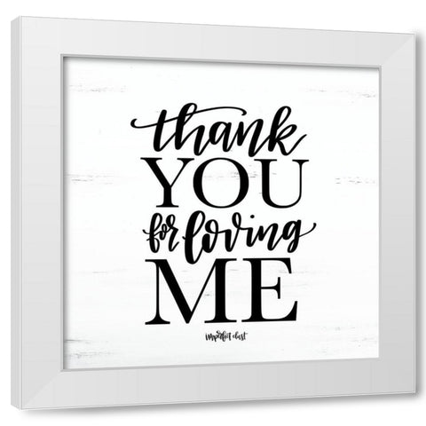 Thank You for Loving Me White Modern Wood Framed Art Print by Imperfect Dust