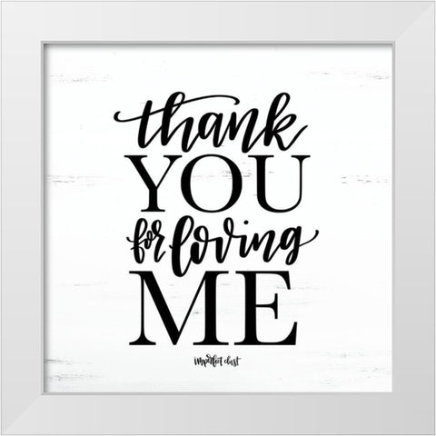 Thank You for Loving Me White Modern Wood Framed Art Print by Imperfect Dust