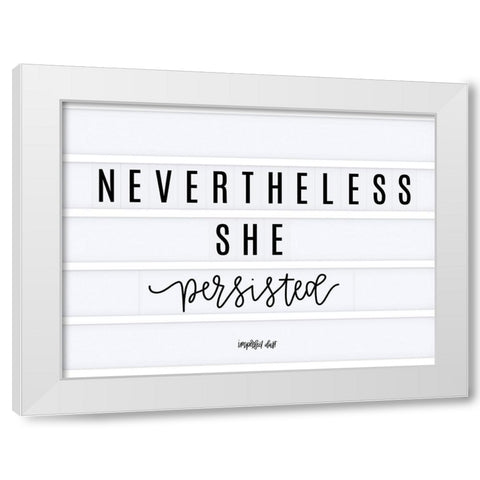 Nevertheless She Persisted White Modern Wood Framed Art Print by Imperfect Dust