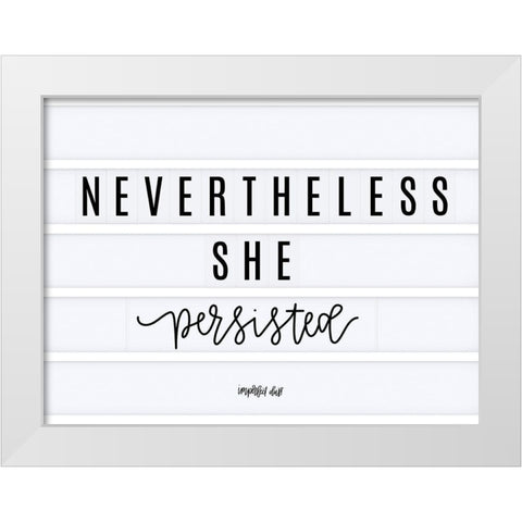 Nevertheless She Persisted White Modern Wood Framed Art Print by Imperfect Dust