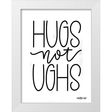 Hugs Not Ughs White Modern Wood Framed Art Print by Imperfect Dust