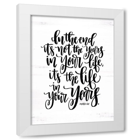 Life in Your Years White Modern Wood Framed Art Print by Imperfect Dust