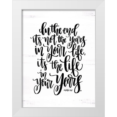 Life in Your Years White Modern Wood Framed Art Print by Imperfect Dust