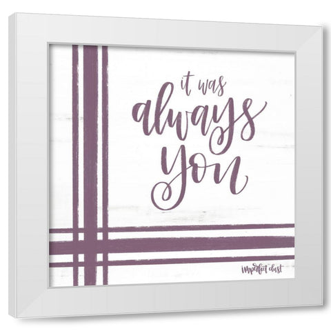 Always You White Modern Wood Framed Art Print by Imperfect Dust