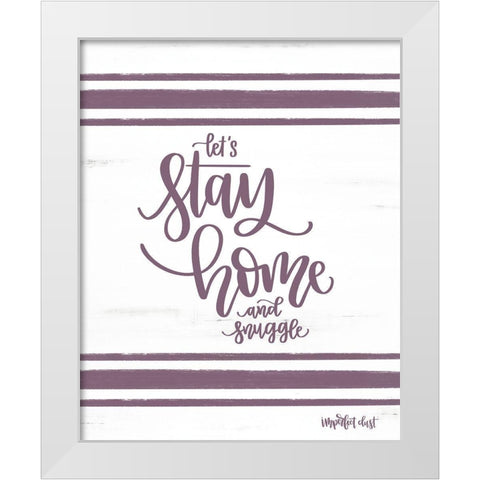 Stay Home and Snuggle White Modern Wood Framed Art Print by Imperfect Dust