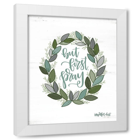 But First Pray Wreath White Modern Wood Framed Art Print by Imperfect Dust