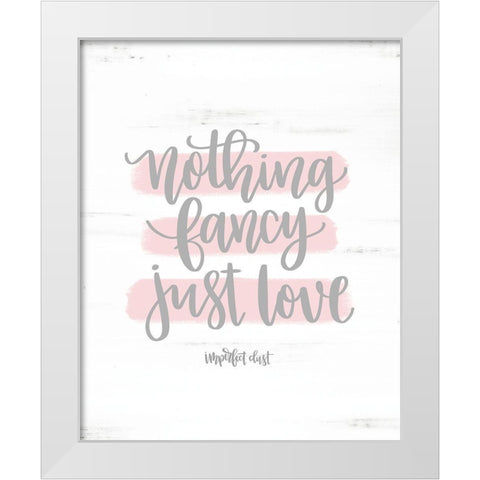 Nothing Fancy Just Love White Modern Wood Framed Art Print by Imperfect Dust