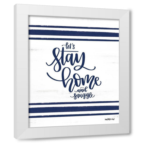 Lets Stay Home     White Modern Wood Framed Art Print by Imperfect Dust