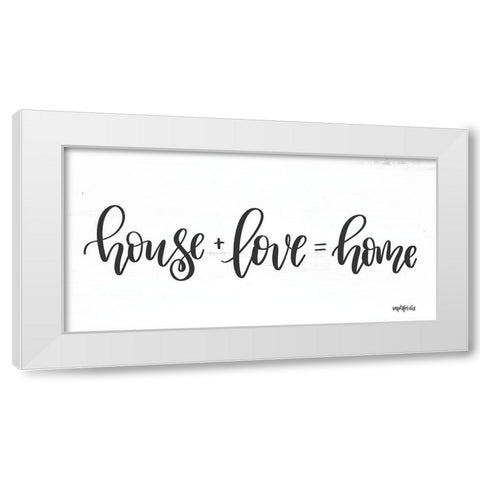 House + Love = Home White Modern Wood Framed Art Print by Imperfect Dust