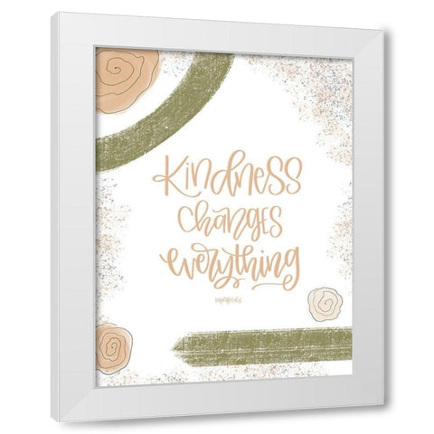 Kindness Changes Everything White Modern Wood Framed Art Print by Imperfect Dust