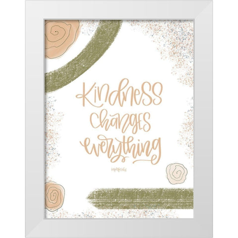 Kindness Changes Everything White Modern Wood Framed Art Print by Imperfect Dust