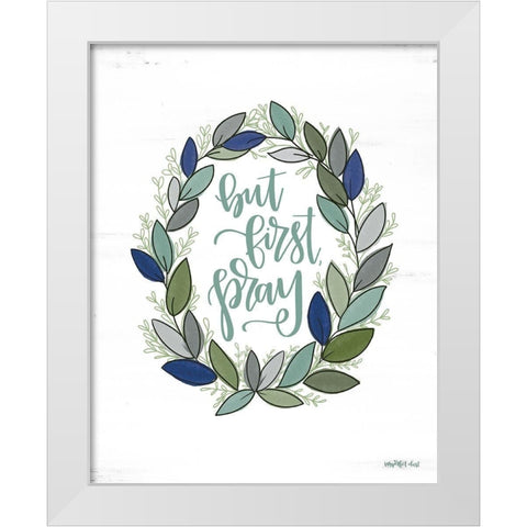 But First Pray Wreath   White Modern Wood Framed Art Print by Imperfect Dust