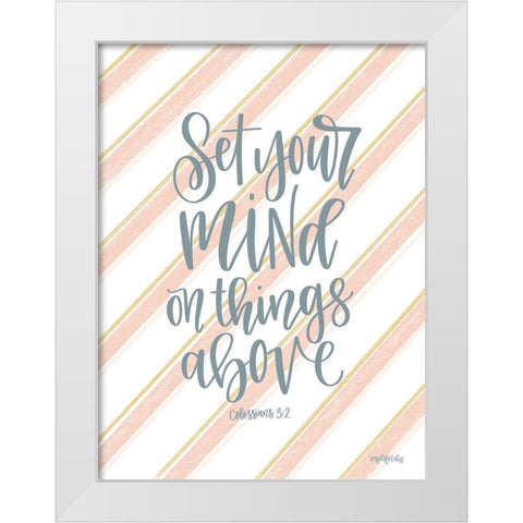 Set Your Mind on Things Above I White Modern Wood Framed Art Print by Imperfect Dust