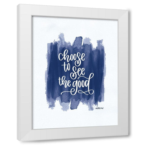 Choose to See the Good      White Modern Wood Framed Art Print by Imperfect Dust