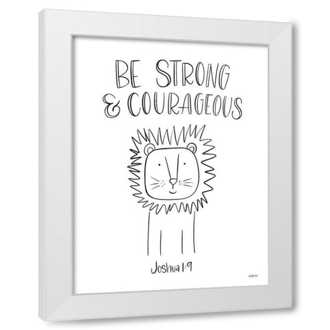 Be Strong and Courageous White Modern Wood Framed Art Print by Imperfect Dust