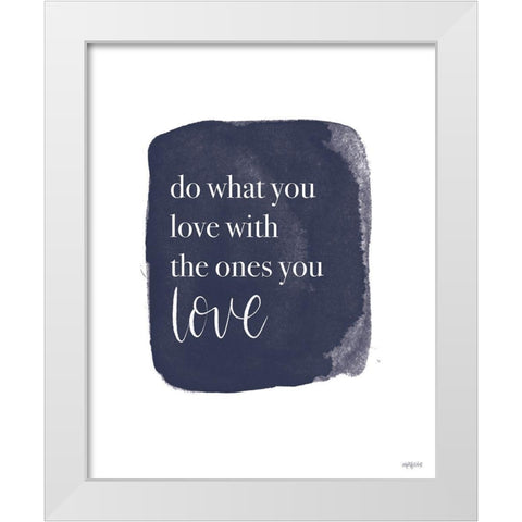 Do What You Love White Modern Wood Framed Art Print by Imperfect Dust