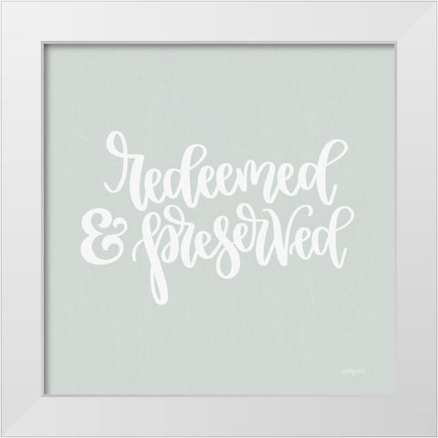 Redeemed and Preserved White Modern Wood Framed Art Print by Imperfect Dust