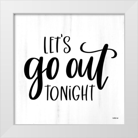 Lets Go Out Tonight White Modern Wood Framed Art Print by Imperfect Dust