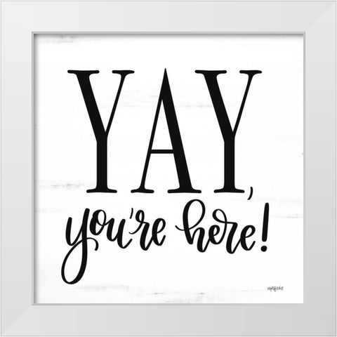 Yay-Youre Here! White Modern Wood Framed Art Print by Imperfect Dust