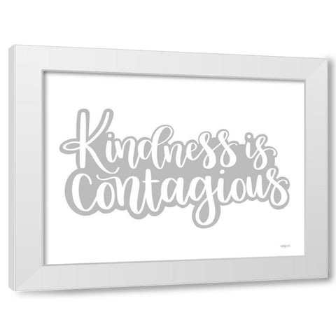 Kindness is Contagious White Modern Wood Framed Art Print by Imperfect Dust