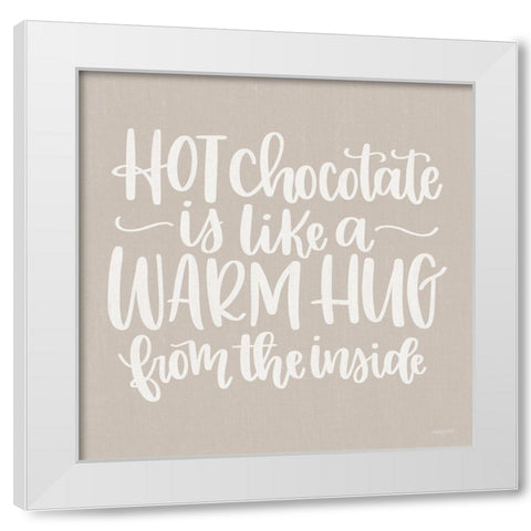 Hot Chocolate is Like a Warm Hug White Modern Wood Framed Art Print by Imperfect Dust