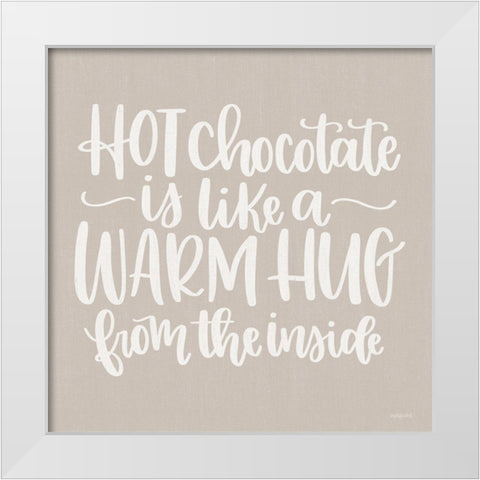 Hot Chocolate is Like a Warm Hug White Modern Wood Framed Art Print by Imperfect Dust