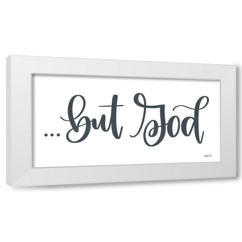 But Godâ€¦ White Modern Wood Framed Art Print by Imperfect Dust