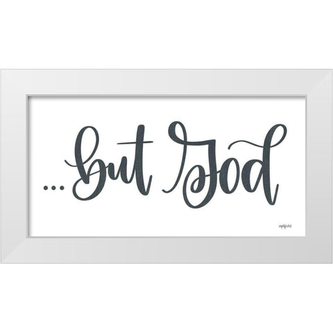 But Godâ€¦ White Modern Wood Framed Art Print by Imperfect Dust