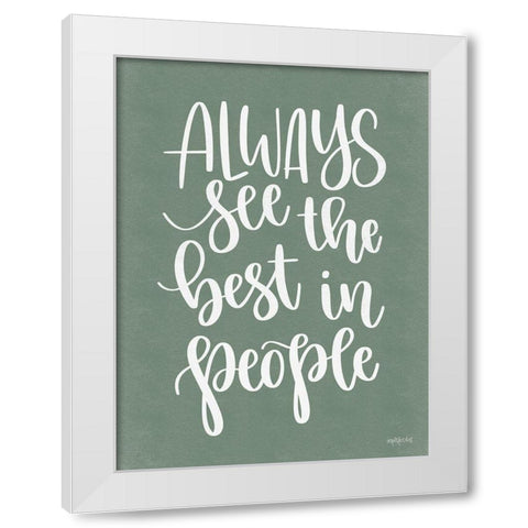 Always See the Best in People White Modern Wood Framed Art Print by Imperfect Dust