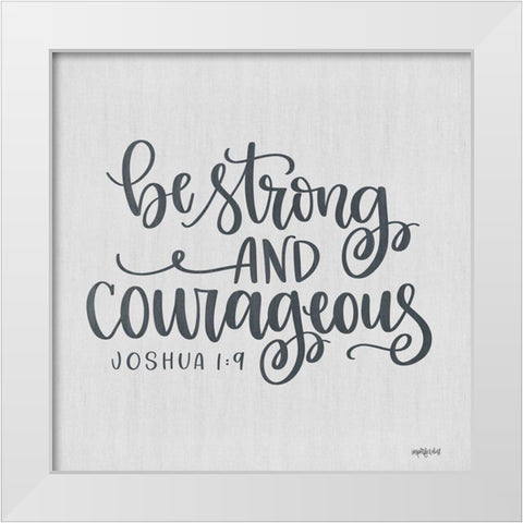 Be Strong and Courageous White Modern Wood Framed Art Print by Imperfect Dust