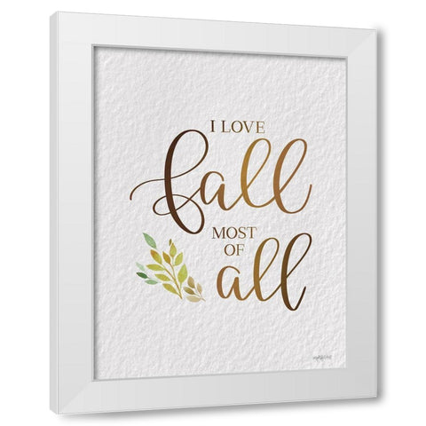 I Love Fall Most of All White Modern Wood Framed Art Print by Imperfect Dust