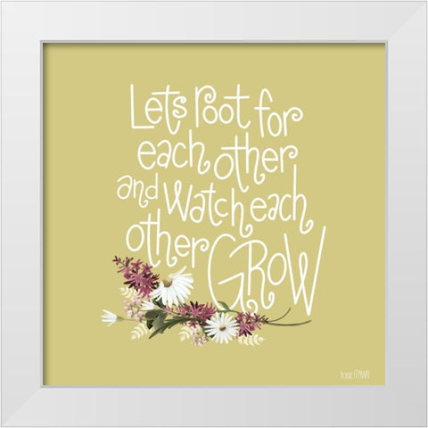 Root For Each Other White Modern Wood Framed Art Print by House Fenway