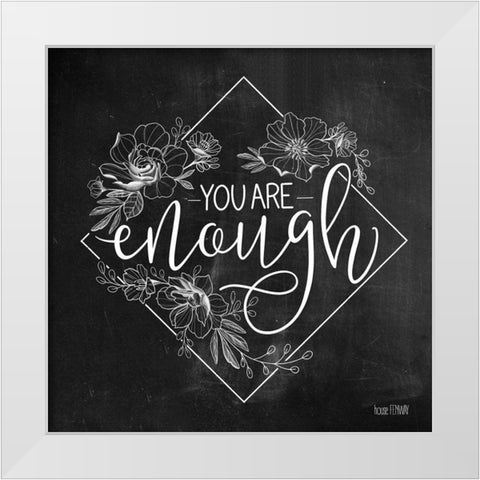 You Are Enough   White Modern Wood Framed Art Print by House Fenway