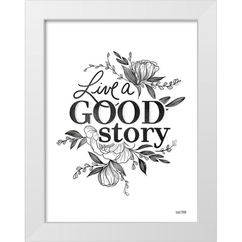 Live a Good Story   White Modern Wood Framed Art Print by House Fenway