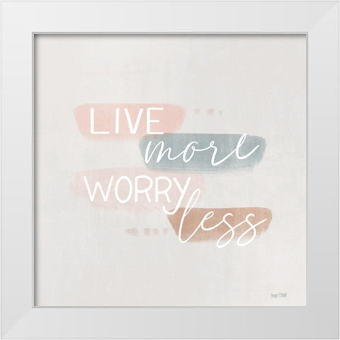 Spring Harmony Worry Less White Modern Wood Framed Art Print by House Fenway