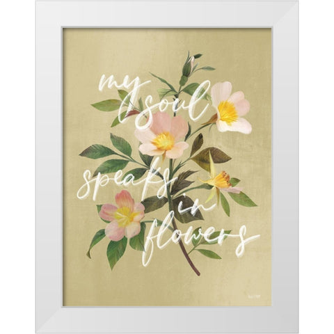 My Soul Speaks in Flowers     White Modern Wood Framed Art Print by House Fenway