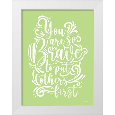 Brave to Put Others First White Modern Wood Framed Art Print by House Fenway
