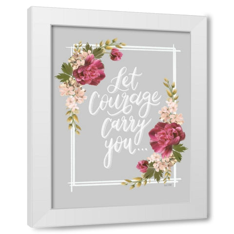 Let Courage Carry You White Modern Wood Framed Art Print by House Fenway