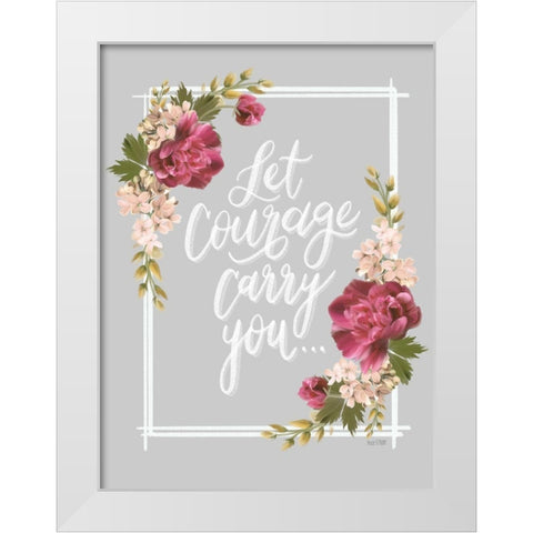 Let Courage Carry You White Modern Wood Framed Art Print by House Fenway