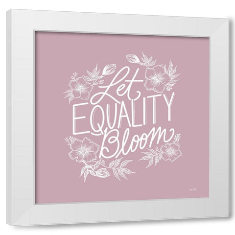 Let Equality Bloom White Modern Wood Framed Art Print by House Fenway