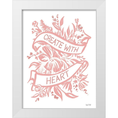 Create with Heart White Modern Wood Framed Art Print by House Fenway