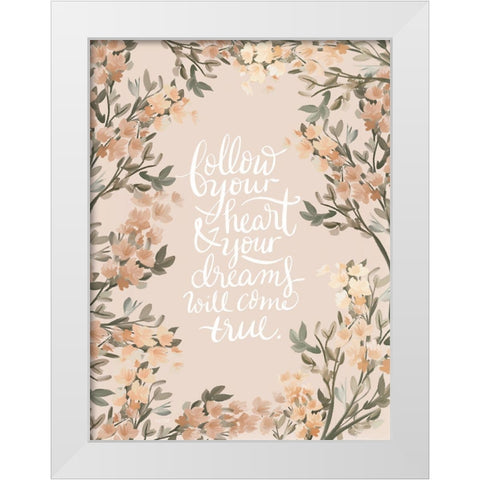 Follow Your Heart White Modern Wood Framed Art Print by House Fenway