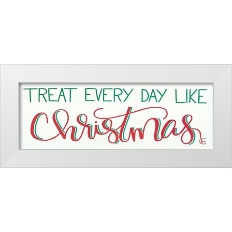 Treat Everyday Like Christmas White Modern Wood Framed Art Print by Fearfully Made Creations