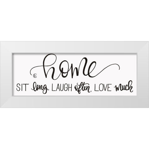 Sit Long Love Much Laugh Often White Modern Wood Framed Art Print by Fearfully Made Creations