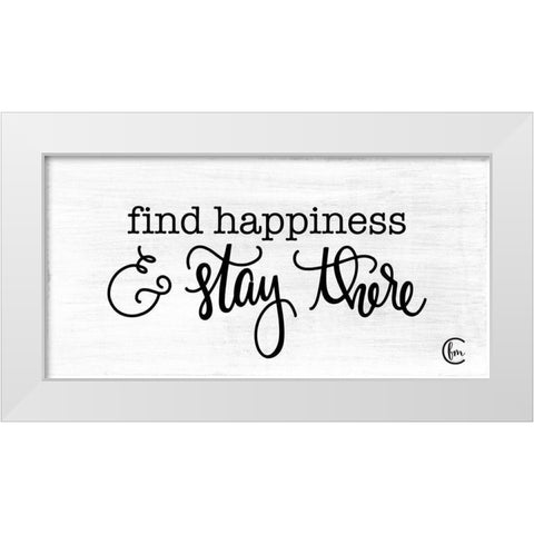 Find Happiness and Stay There White Modern Wood Framed Art Print by Fearfully Made Creations